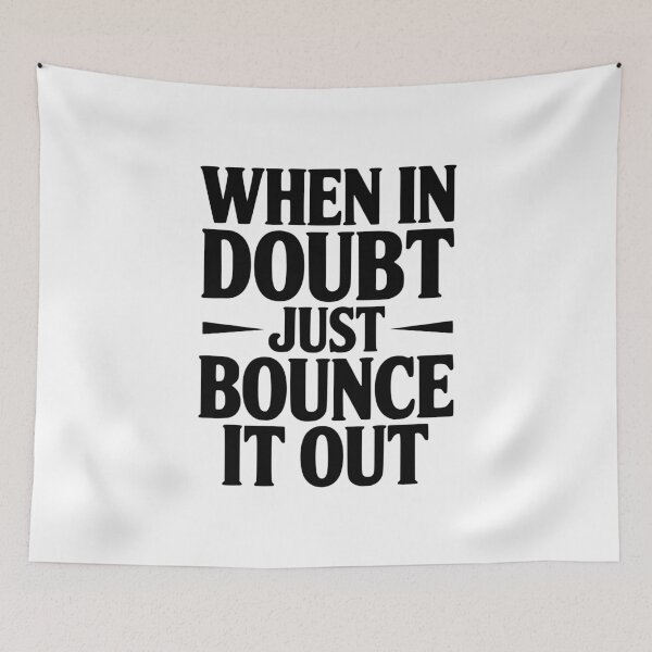 Item preview, When In Doubt Just Bounce It Out designed and sold by Frank Ring.