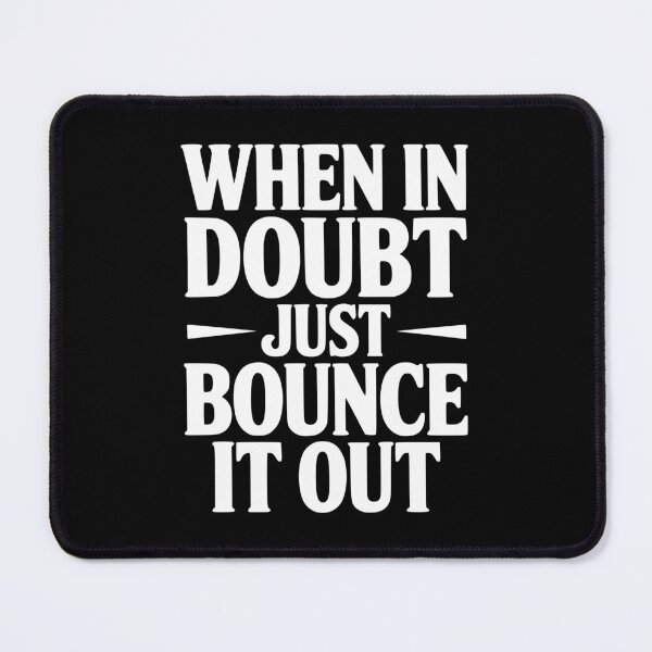 Item preview, When In Doubt Just Bounce It Out designed and sold by Frank Ring.
