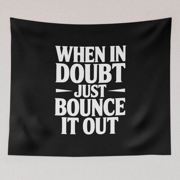 Item preview, When In Doubt Just Bounce It Out designed and sold by Frank Ring.