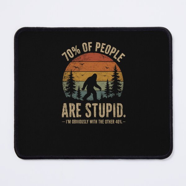 Item preview, 70% Of People Are Stupid. I'm Obviously With The Other 40% Bigfoot Sasquatch Humor Cryptid Hunter Funny designed and sold by JonesFlora2025.