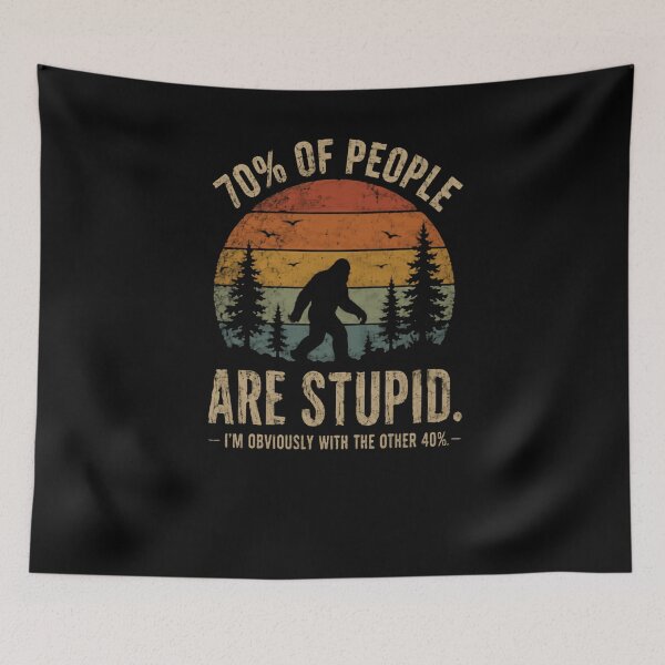 Item preview, 70% Of People Are Stupid. I'm Obviously With The Other 40% Bigfoot Sasquatch Humor Cryptid Hunter Funny designed and sold by JonesFlora2025.