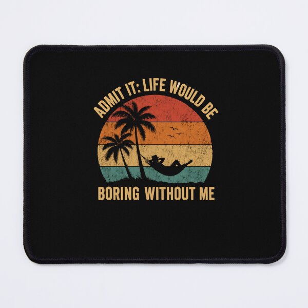 Item preview, Admit It: Life Would Be Boring Without Me Funny Confident Personality Vacation Humor designed and sold by JonesFlora2025.