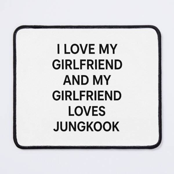 Item preview, I Love My Girlfriend And My Girlfriend Loves Jungkook Funny K-Pop designed and sold by kienoy.