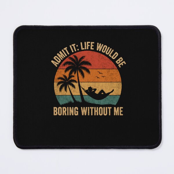 Item preview, Admit It: Life Would Be Boring Without Me Funny Relaxation Vacation Humor Gift designed and sold by JonesFlora2025.