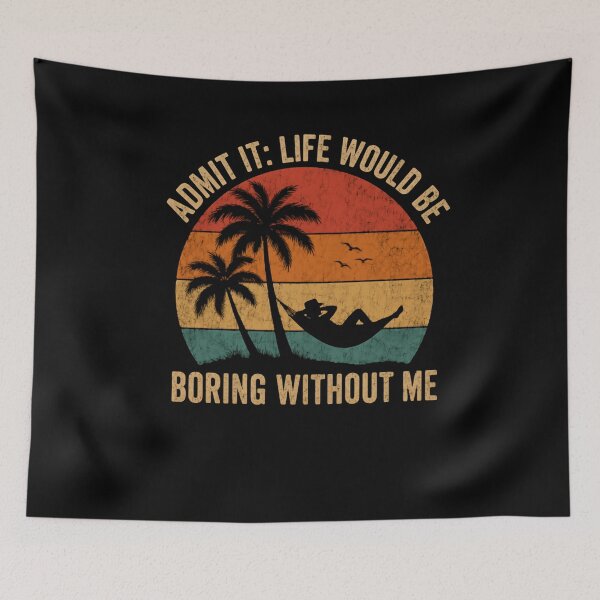 Item preview, Admit It: Life Would Be Boring Without Me Funny Relaxation Vacation Humor Gift designed and sold by JonesFlora2025.