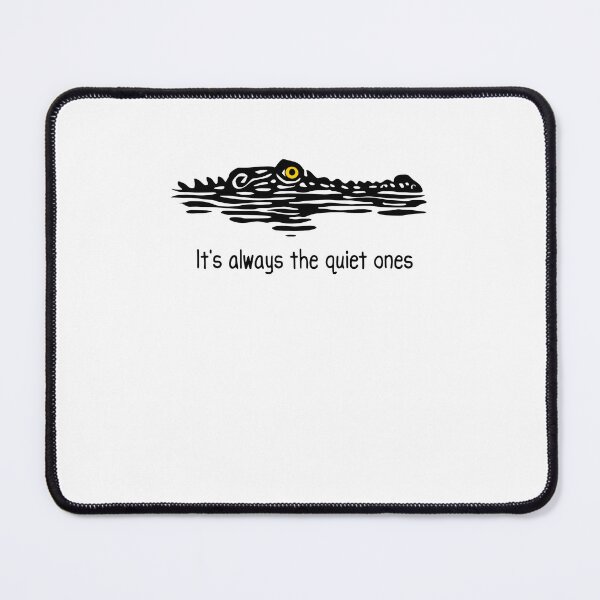 Item preview, It's Always The Quiet Ones Funny Crocodile Alligator Meme designed and sold by kienoy.