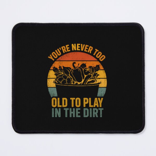 Item preview, You're Never Too Old To Play In The Dirt Gardener Hobby Gardening designed and sold by RetroMini2026.