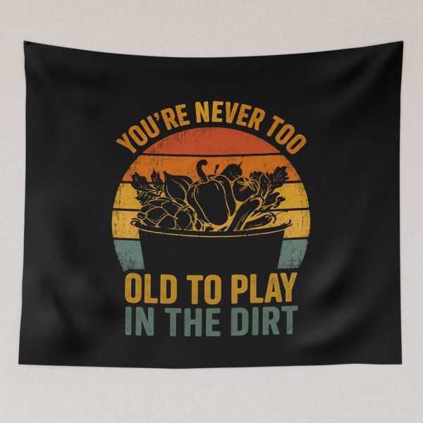 Item preview, You're Never Too Old To Play In The Dirt Gardener Hobby Gardening designed and sold by RetroMini2026.