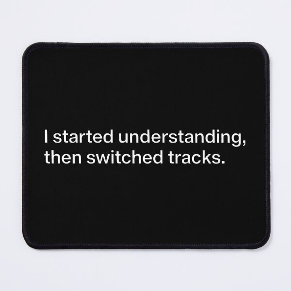 Item preview, Started Understanding Switched Tracks Funny Brain Fog Typography designed and sold by DuckOddity.