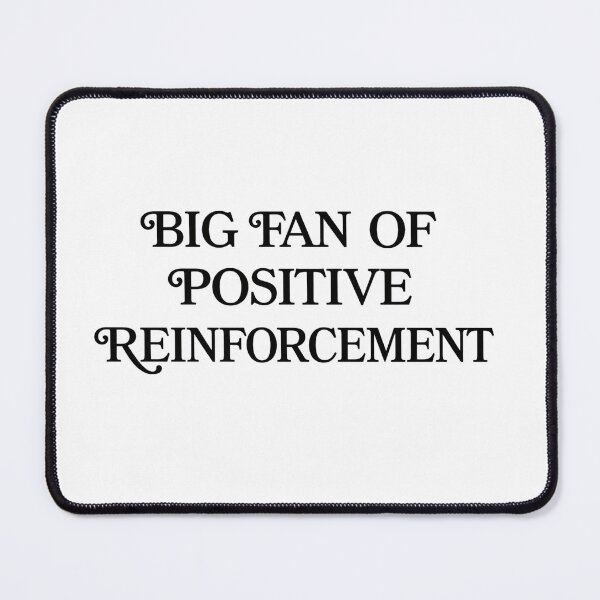 Item preview, Big Fan of Positive Reinforcement designed and sold by savsaid.