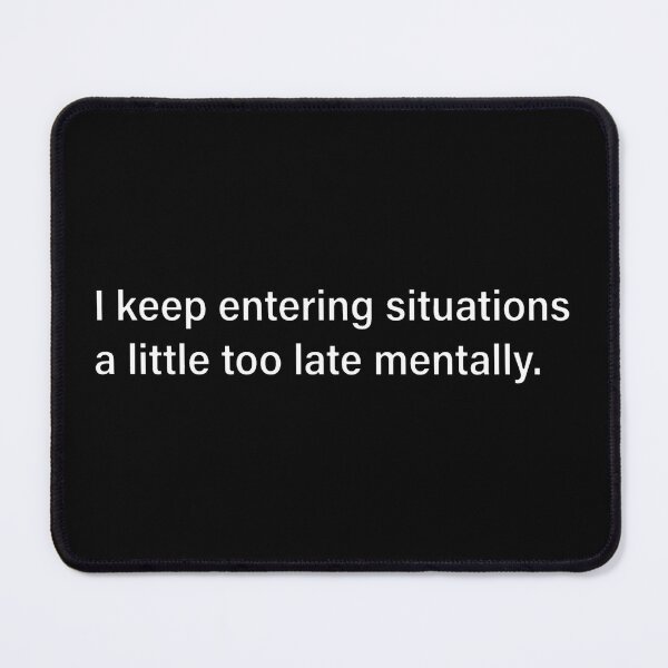 Item preview, Entering Situations Mentally Late Funny Brain Fog Typography designed and sold by DuckOddity.