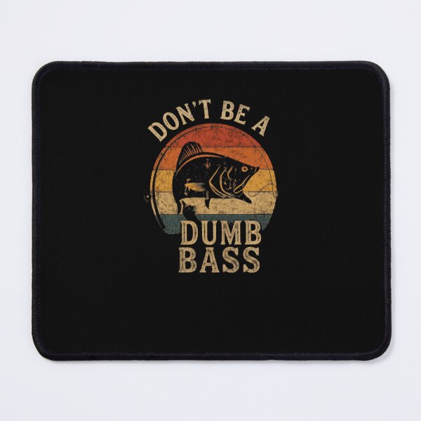 Item preview, Don't Be A Dumb Bass Fishing Angler Fisherman Humor designed and sold by JonesFlora2025.