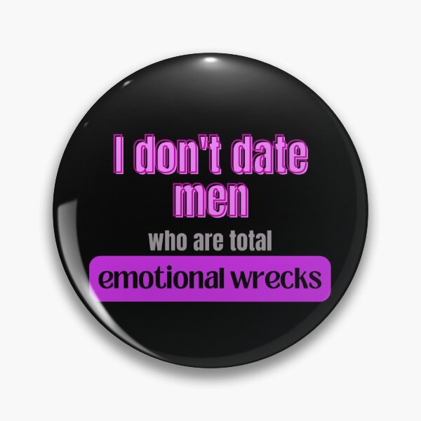Item preview, I don't date men who are totally emotional wrecks. designed and sold by Out of Toxic Studio.