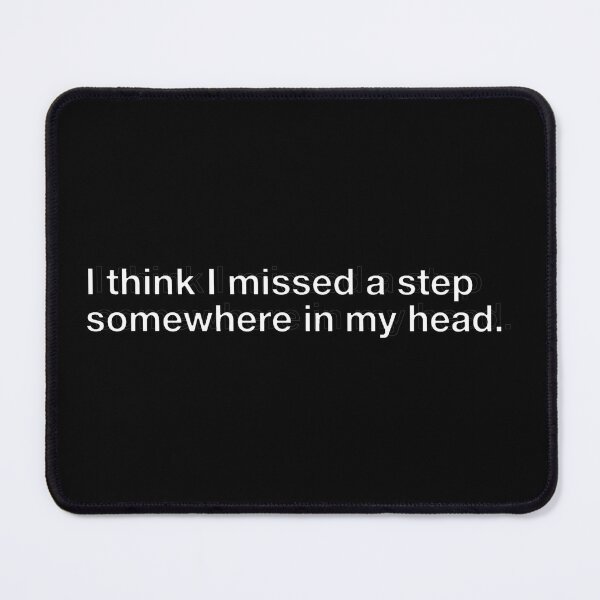 Item preview, I Think I Missed A Step Somewhere In My Head Brain Fog Typography designed and sold by DuckOddity.