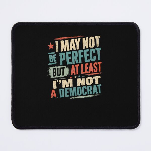 Item preview, I May Not Be Perfect But At Least I'm Not A Democrat Conservative Republican designed and sold by RetroMini2026.