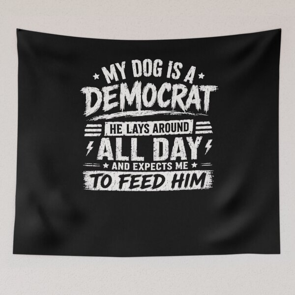 Item preview, My Dog Is A Democrat He Lays Around All Day And Expects Me To Feed Him Political Humor Conservative Dog Owner designed and sold by RetroMini2026.