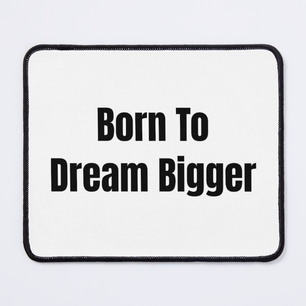 Item preview, Born To Dream Bigger (Black Text) designed and sold by QuoteeApparel.