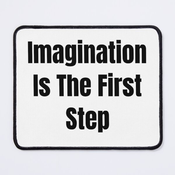 Item preview, Imagination Is The First Step (Black Text) designed and sold by QuoteeApparel.