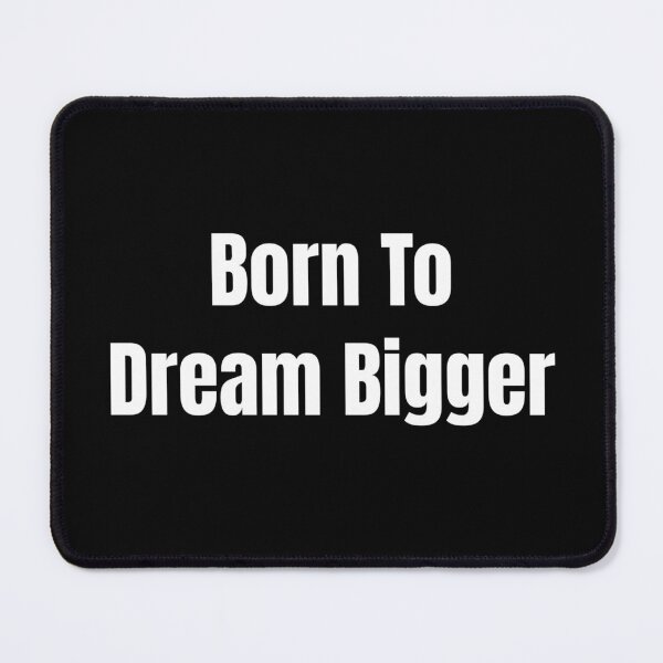 Item preview, Born To Dream Bigger (White Text) designed and sold by QuoteeApparel.
