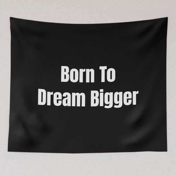 Item preview, Born To Dream Bigger (White Text) designed and sold by QuoteeApparel.
