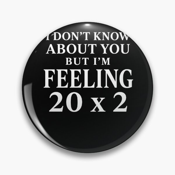 Item preview, I Don’t Know About You But I’m Feeling 20 x 2 – Funny 40th Birthday Design designed and sold by PosiMCreations.