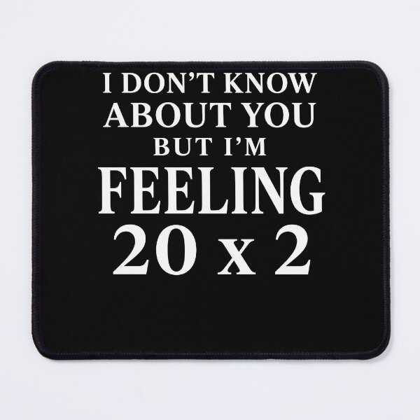 Item preview, I Don’t Know About You But I’m Feeling 20 x 2 – Funny 40th Birthday Design designed and sold by PosiMCreations.