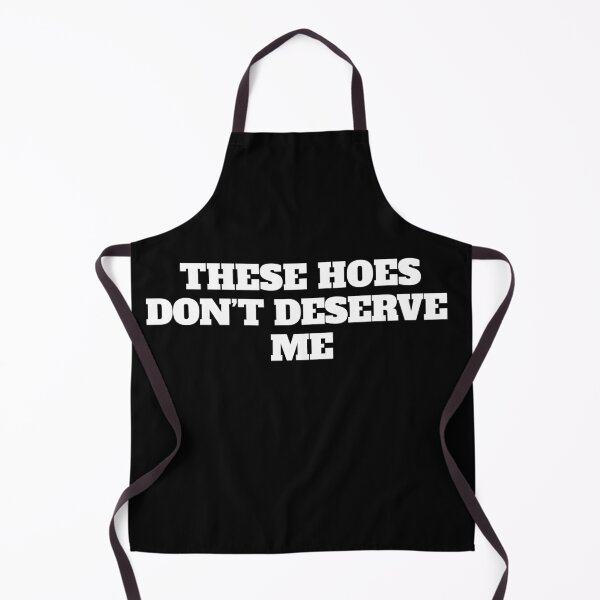 Item preview, These Hoes Dont Deserve Me Funny Sassy Quote designed and sold by ZACK ART.