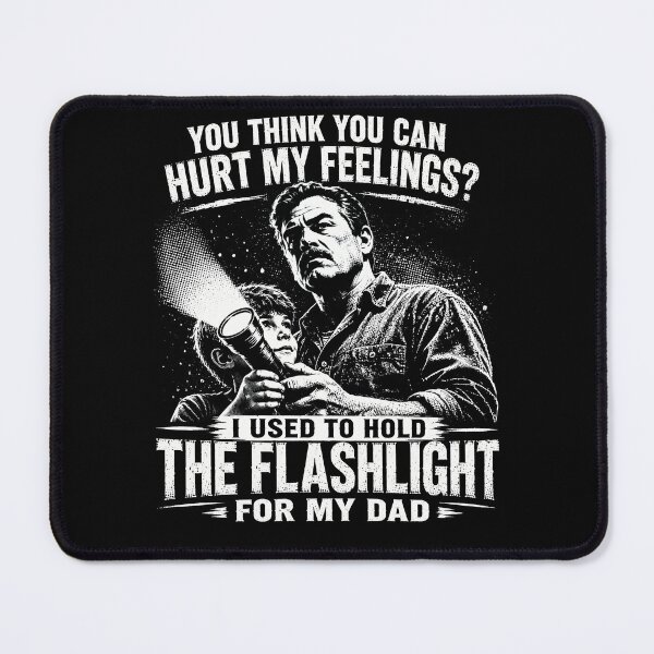 Item preview, You Think You Can Hurt My Feelings I Used To Hold The Flashlight For My Dad – Funny Dad Humor Design designed and sold by PosiMCreations.