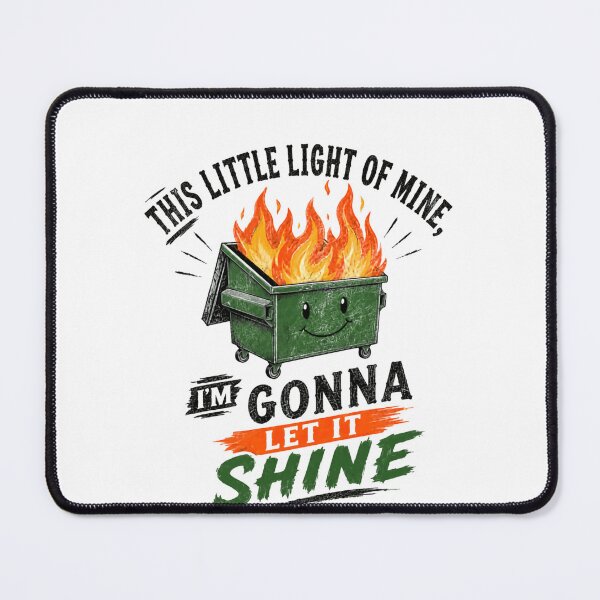 Item preview, This Little Light Of Mine, I'm Gonna Let It Shine Dumpster Fire Sarcasm Humor designed and sold by HumansStuck12.