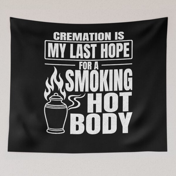 Item preview, Cremation Is My Last Hope For A Smoking Hot Body designed and sold by FreshVibe Prints.