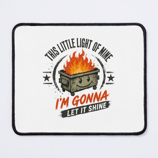 Item preview, This Little Light Of Mine I'm Gonna Let It Shine Funny Dumpster Fire Sarcasm designed and sold by HumansStuck12.