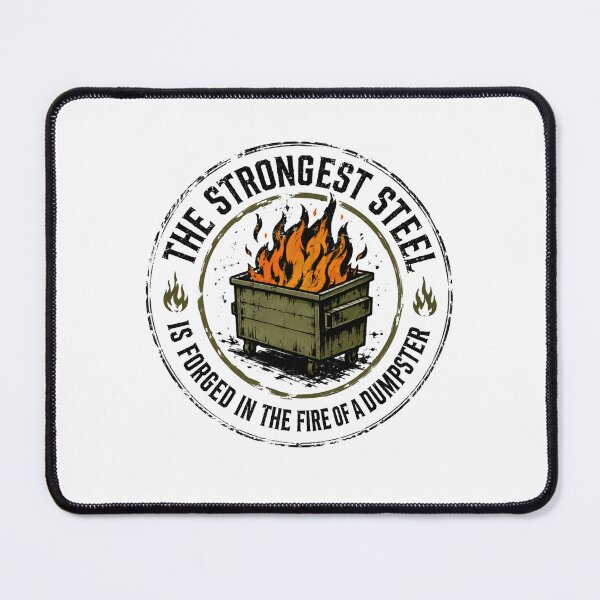 Item preview, The Strongest Steel Is Forged In The Fire Of A Dumpster Resilience Humor Quote Survivor Saying designed and sold by HumansStuck12.