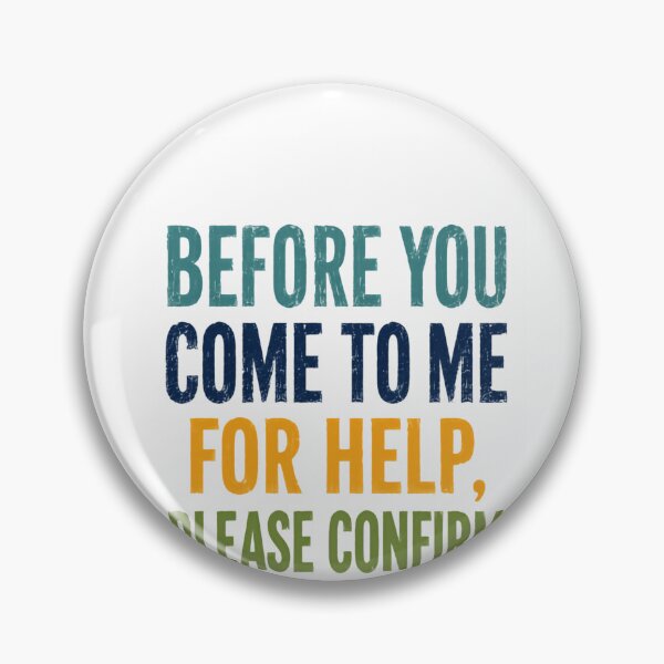 Item preview, Before You Come To Me For Help, Please Confirm You Have Tried Thinking Funny Sarcastic Work Quote Critical Thinker Humor designed and sold by HumansStuck12.