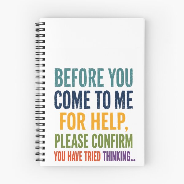 Item preview, Before You Come To Me For Help, Please Confirm You Have Tried Thinking Funny Sarcastic Work Quote Critical Thinker Humor designed and sold by HumansStuck12.