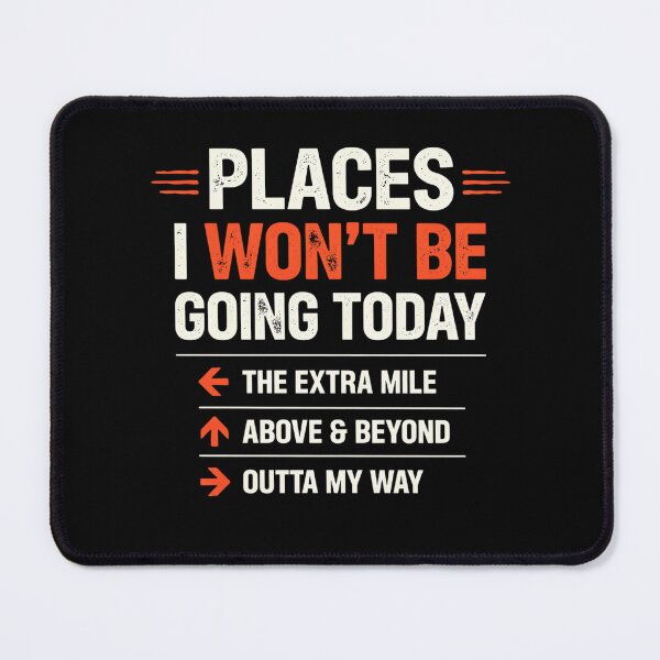Item preview, Places I Won't Be Going Today Extra Mile Above and Beyond designed and sold by ZACK ART.