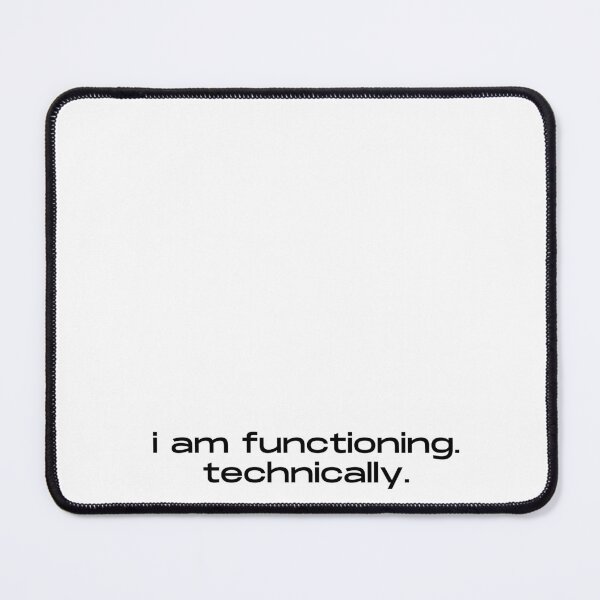 Item preview, I Am Functioning Technically Funny Quote designed and sold by itsmostlyfine.