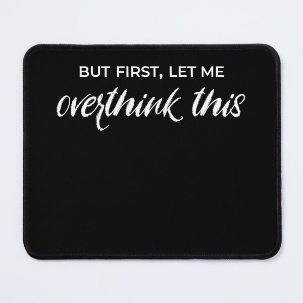 Item preview, But First Let Me Overthink This designed and sold by After Midnight Studio.