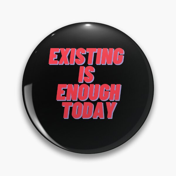 Item preview, Existing Is Enough Today designed and sold by Stefrait-7.