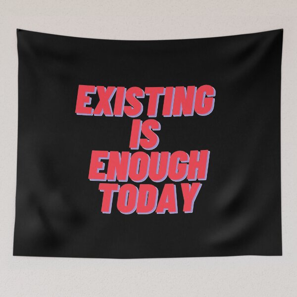 Item preview, Existing Is Enough Today designed and sold by Stefrait-7.