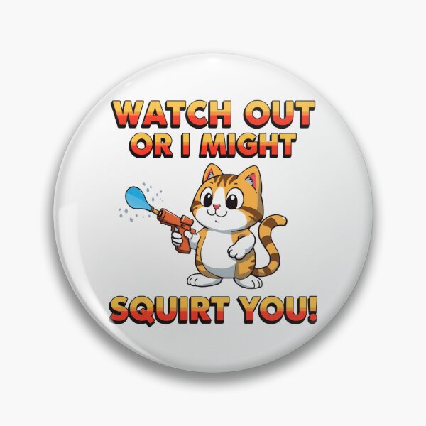Item preview,  Watch our or I might squirt you! designed and sold by NicMacTees.