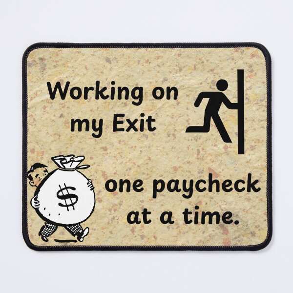 Item preview, Working on my exit, one paycheck at a time designed and sold by Ninetowhy.