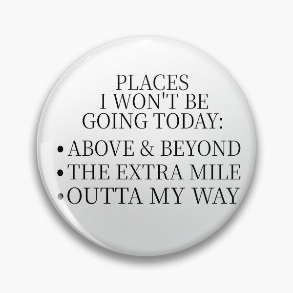 Item preview, Places I Won’t Be Going Today Above & Beyond The Extra Mile Outta My Way Funny Quote Introvert Humor Lazy Mood designed and sold by aminasam.