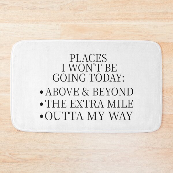 Item preview, Places I Won’t Be Going Today Above & Beyond The Extra Mile Outta My Way Funny Quote Introvert Humor Lazy Mood designed and sold by aminasam.