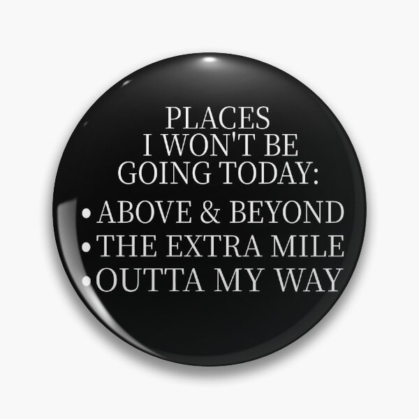 Item preview, Places I Won’t Be Going Today Above & Beyond The Extra Mile Outta My Way Funny Quote Introvert Humor Lazy Mood designed and sold by aminasam.