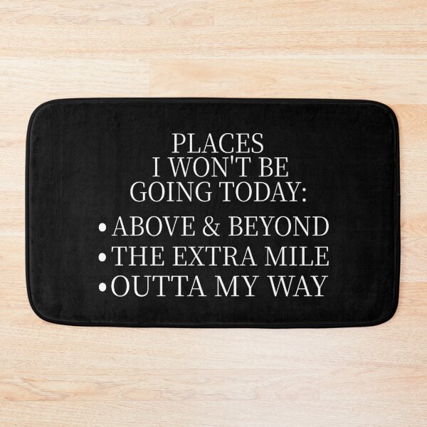 Item preview, Places I Won’t Be Going Today Above & Beyond The Extra Mile Outta My Way Funny Quote Introvert Humor Lazy Mood designed and sold by aminasam.