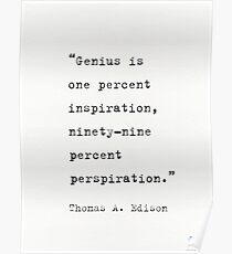 Genius Is One Percent Inspiration, Ninety-Nine Percent Perspiration Thomas Edison Poster