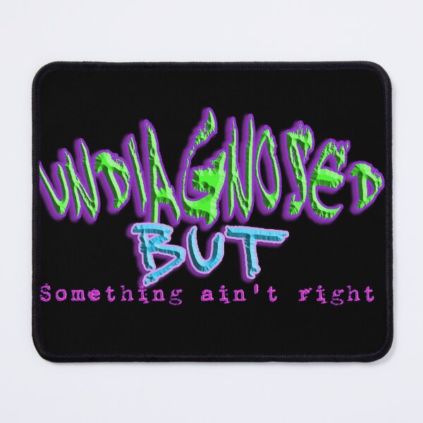 Item preview, Undiagnosed, But Sometthing Ain't Right designed and sold by MuseMintsArt.