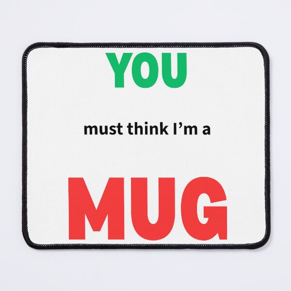 Item preview, You Must Think I'm a MUG designed and sold by AndysTeeShop.