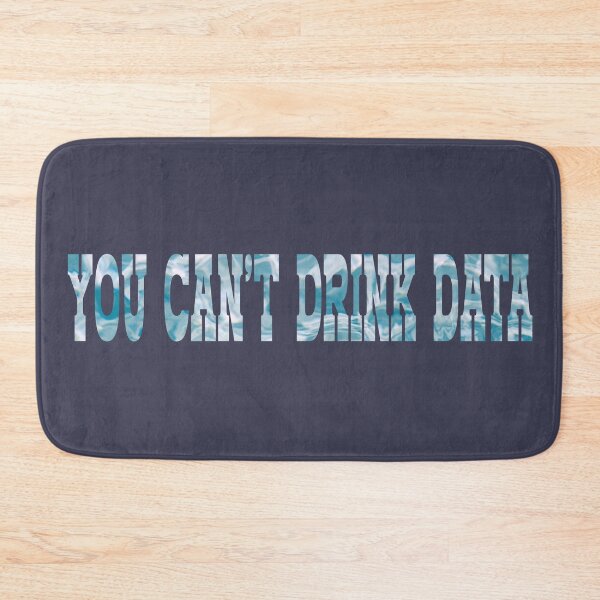Item preview, You Can't Drink Data - Anti AI designed and sold by rhodeyart.