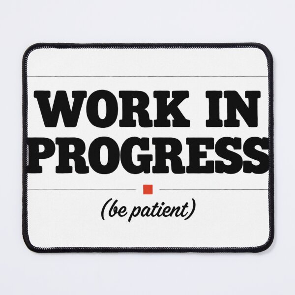 Item preview, Work In Progress Be Patient Mental Health Awareness Humor De designed and sold by MynameisJEFF.